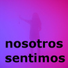 Nosotros sentimos...