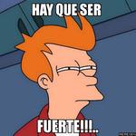 Hay que ser fuerte