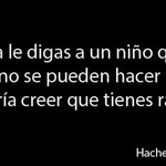 Nunca le digas a un niño.