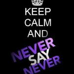 never say never <3